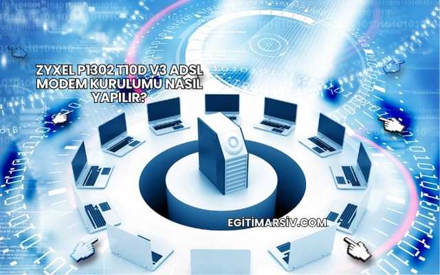 Zyxel P1302 T10d V3 Adsl Modem Kurulumu Nasıl Yapılır?
