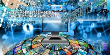 Zyxel VMG1312 T20B Modem Kurulumu Nasıl Yapılır?
