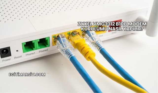 Zyxel VMG3312 B10B Modem Kurulumu Nasıl Yapılır?