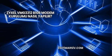 Zyxel VMG3312 B10B Modem Kurulumu Nasıl Yapılır?