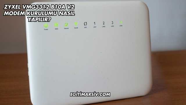Zyxel Vmg3312 B10A V2 Modem Kurulumu Nasıl Yapılır?