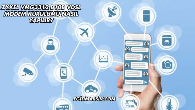 Zyxel Vmg3312 B10B Vdsl Modem Kurulumu Nasıl Yapılır?