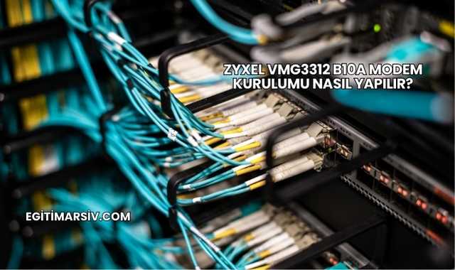Zyxel Vmg3312 B10a Modem Kurulumu Nasıl Yapılır?