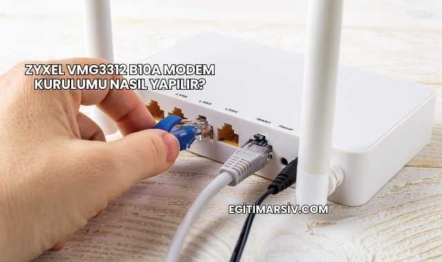 Zyxel Vmg3312 B10a Modem Kurulumu Nasıl Yapılır?
