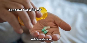 Aç Karna İlaç İçilir mi?