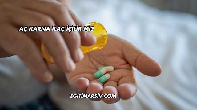 Aç Karna İlaç İçilir mi?