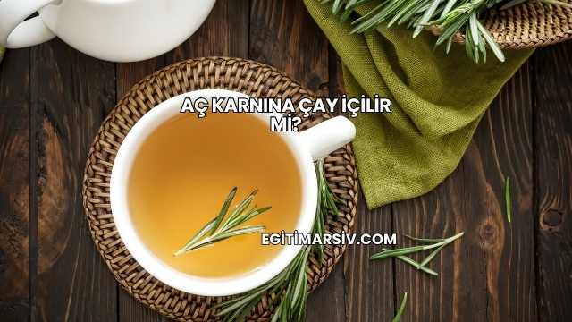 Aç Karnına Çay İçilir mi?