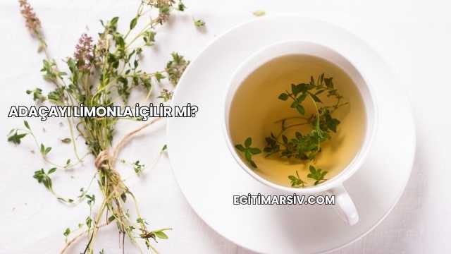 Adaçayı Limonla İçilir mi?