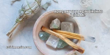 Adaçayı ve Tarçın Birlikte İçilir mi?