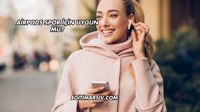 Airpods Spor İçin Uygun mu?