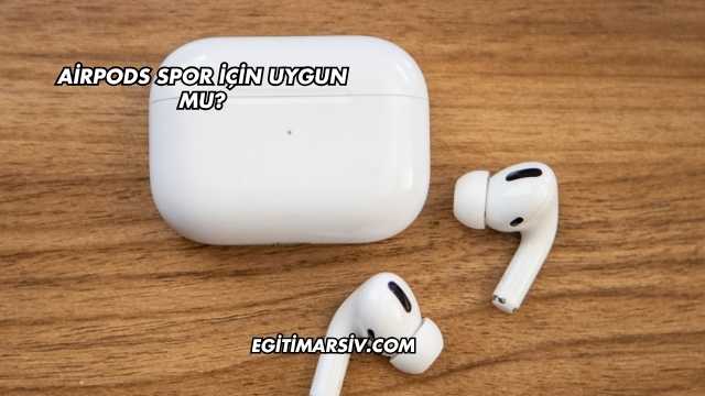 Airpods Spor İçin Uygun mu?