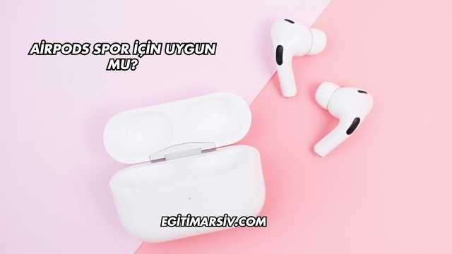Airpods Spor İçin Uygun mu?