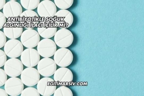 Antibiyotikle Soğuk Algınlığı İlacı İçilir mi?