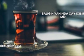 Balığın Yanında Çay İçilir mi?