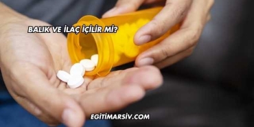 Balık ve İlaç İçilir mi?