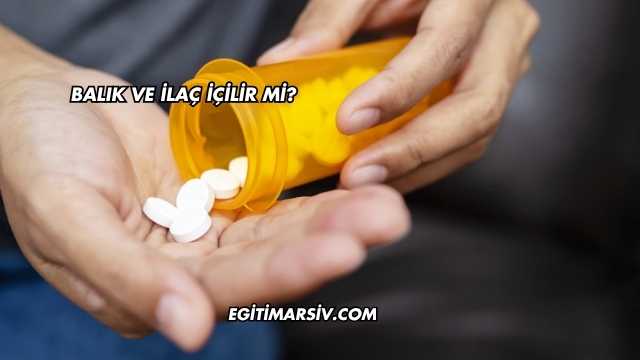 Balık ve İlaç İçilir mi?