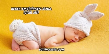 Bebek Emzirirken Soda İçilir mi?