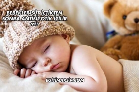 Bebekler Süt İçtikten Sonra Antibiyotik İçilir mi?