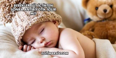 Bebekler Süt İçtikten Sonra Antibiyotik İçilir mi?