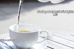 Bitki Çayı Ertesi Gün İçilir mi?