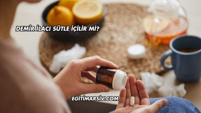Demir İlacı Sütle İçilir mi?