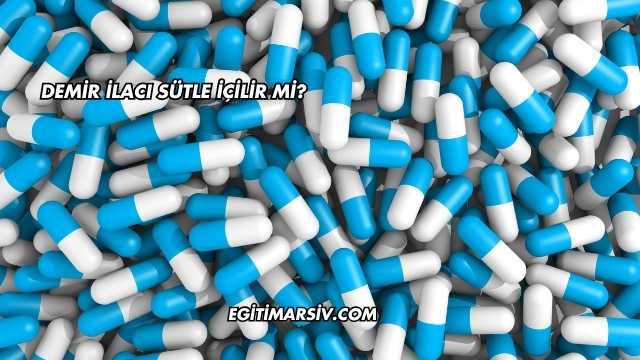 Demir İlacı Sütle İçilir mi?
