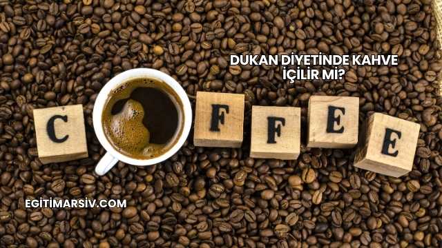 Dukan Diyetinde Kahve İçilir mi?