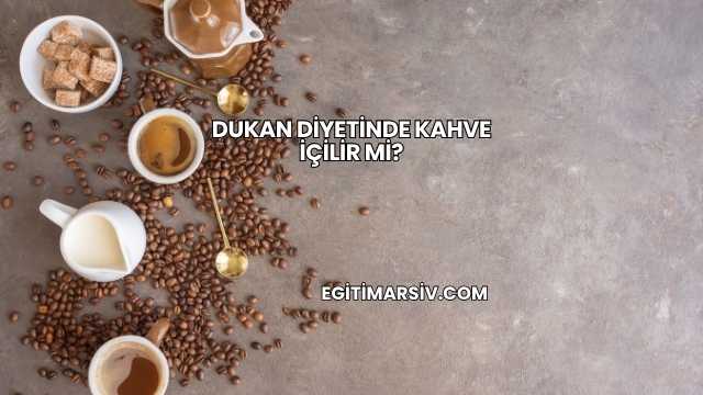 Dukan Diyetinde Kahve İçilir mi?
