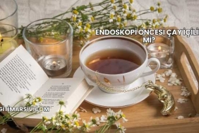 Endoskopi Öncesi Çay İçilir mi?