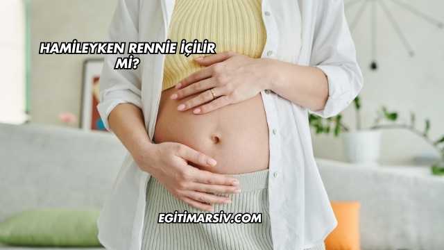 Hamileyken Rennie İçilir mi?