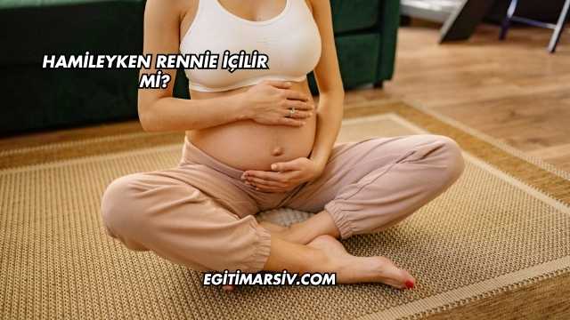 Hamileyken Rennie İçilir mi?