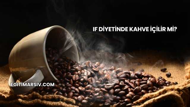 If Diyetinde Kahve İçilir mi?