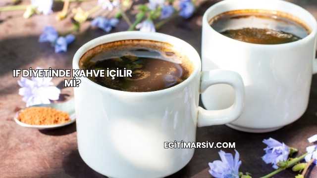 If Diyetinde Kahve İçilir mi?