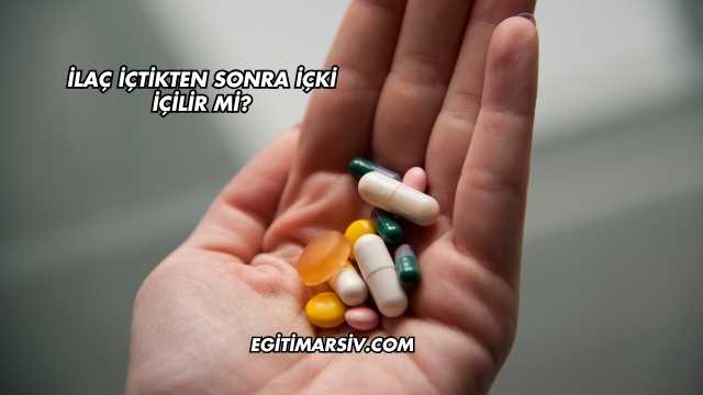 İlaç İçtikten Sonra İçki İçilir mi?