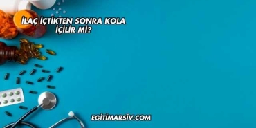 İlaç İçtikten Sonra Kola İçilir mi?