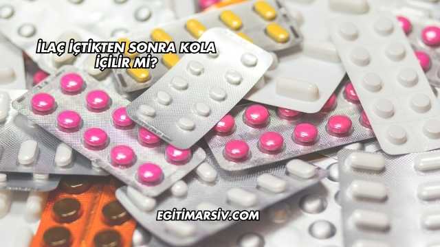 İlaç İçtikten Sonra Kola İçilir mi?