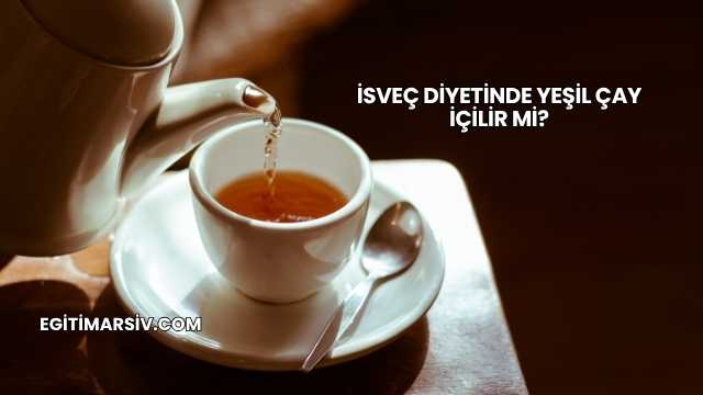 İsveç Diyetinde Yeşil Çay İçilir mi?