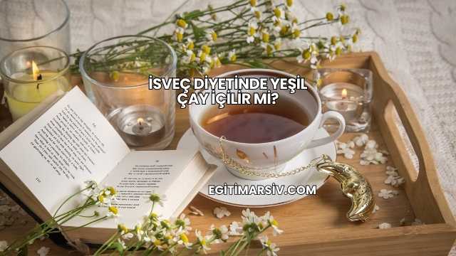 İsveç Diyetinde Yeşil Çay İçilir mi?