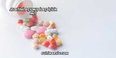 Jelatini Açılmış İlaç İçilir mi?