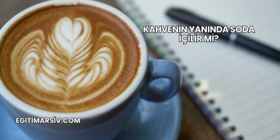 Kahvenin Yanında Soda İçilir mi?