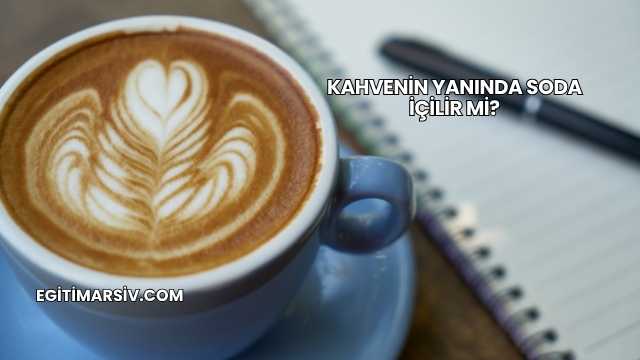 Kahvenin Yanında Soda İçilir mi?