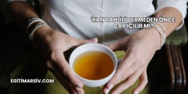 Kan Tahlili Vermeden Önce Çay İçilir mi?