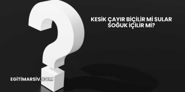 Kesik Çayır Biçilir mi Sular Soğuk İçilir mi?