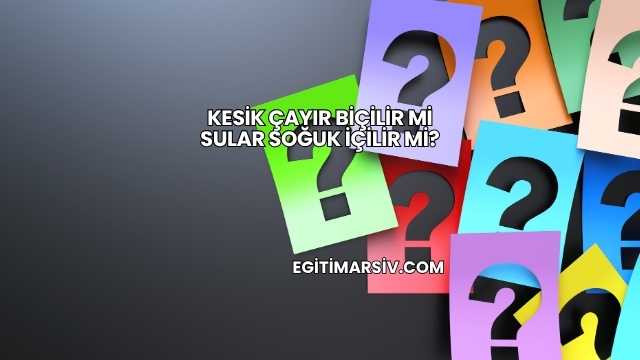 Kesik Çayır Biçilir mi Sular Soğuk İçilir mi?