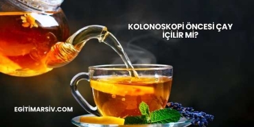 Kolonoskopi Öncesi Çay İçilir mi?