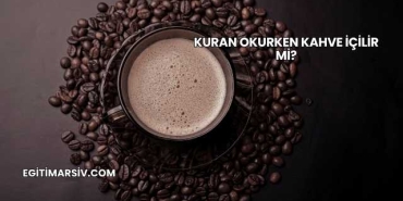 Kuran Okurken Kahve İçilir mi?