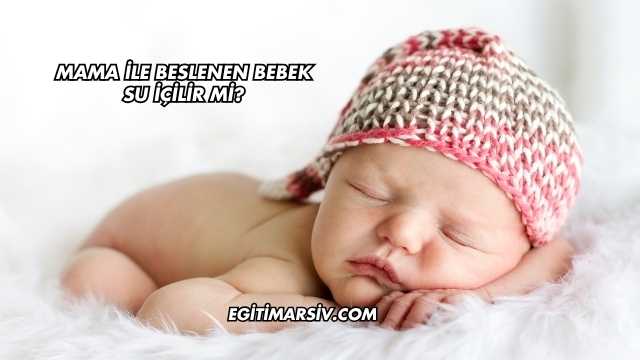 Mama İle Beslenen Bebek Su İçilir mi?