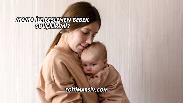 Mama İle Beslenen Bebek Su İçilir mi?