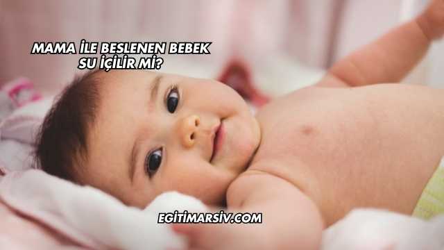 Mama İle Beslenen Bebek Su İçilir mi?