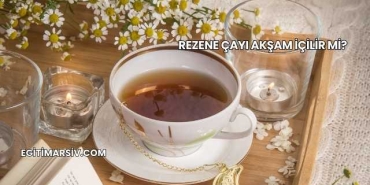 Rezene Çayı Akşam İçilir mi?